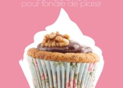 Cupcakes 30 recettes pour fondre de plaisir (French Edition)