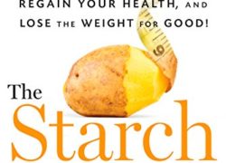The Starch Solution: Eat the Foods You Love, Regain Your Health, and Lose the Weight for Good!