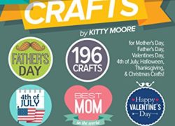 Holiday Crafts: 196 Crafts for Mother's Day, Father's Day, Valentines Day, 4th of July, Halloween Crafts, Thanksgiving Crafts, & Christmas Crafts!