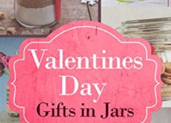 Valentines Day Gifts In Jars: Blow Your Lovers Socks Off With Valentines Day Gifts In Jars (Gifts in Jars - Valentines Day Gifts - Anniversary Gifts - Holidays)