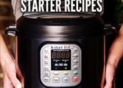 Instant Pot Starter Recipes: 30 Instant Pot recipes developed with leading authors plus cooking time guides for your favourite foods (The Official Instant Pot 'How To' Guides Book 1)