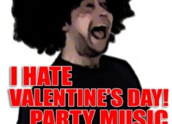 I Hate Valentine's Day! Party Music