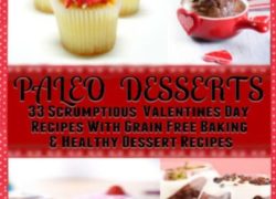 Paleo Desserts: 33 Scrumptious Valentines Day Recipes Grain Free Baking & Healthy Dessert Recipes: Paleo Holiday Recipes: Paleo Gluten Free & Grain Free Muffins, Paleo Cupcake And Frosting Recipes